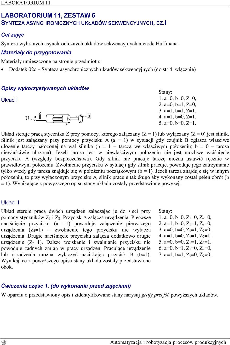 Opisy wykorzystywanych układów Układ I Z B Uzas 1. a=0, b=0, Z=0, 2. a=0, b=1, Z=0, 3. a=1, b=1, Z=1, 4. a=1, b=0, Z=1, 5. a=0, b=0, Z=1.