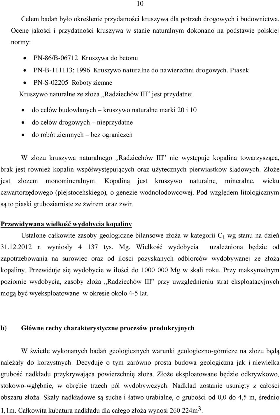 Piasek PN-S-02205 Roboty ziemne Kruszywo naturalne ze złoża Radziechów III jest przydatne: do celów budowlanych kruszywo naturalne marki 20 i 10 do celów drogowych nieprzydatne do robót ziemnych bez