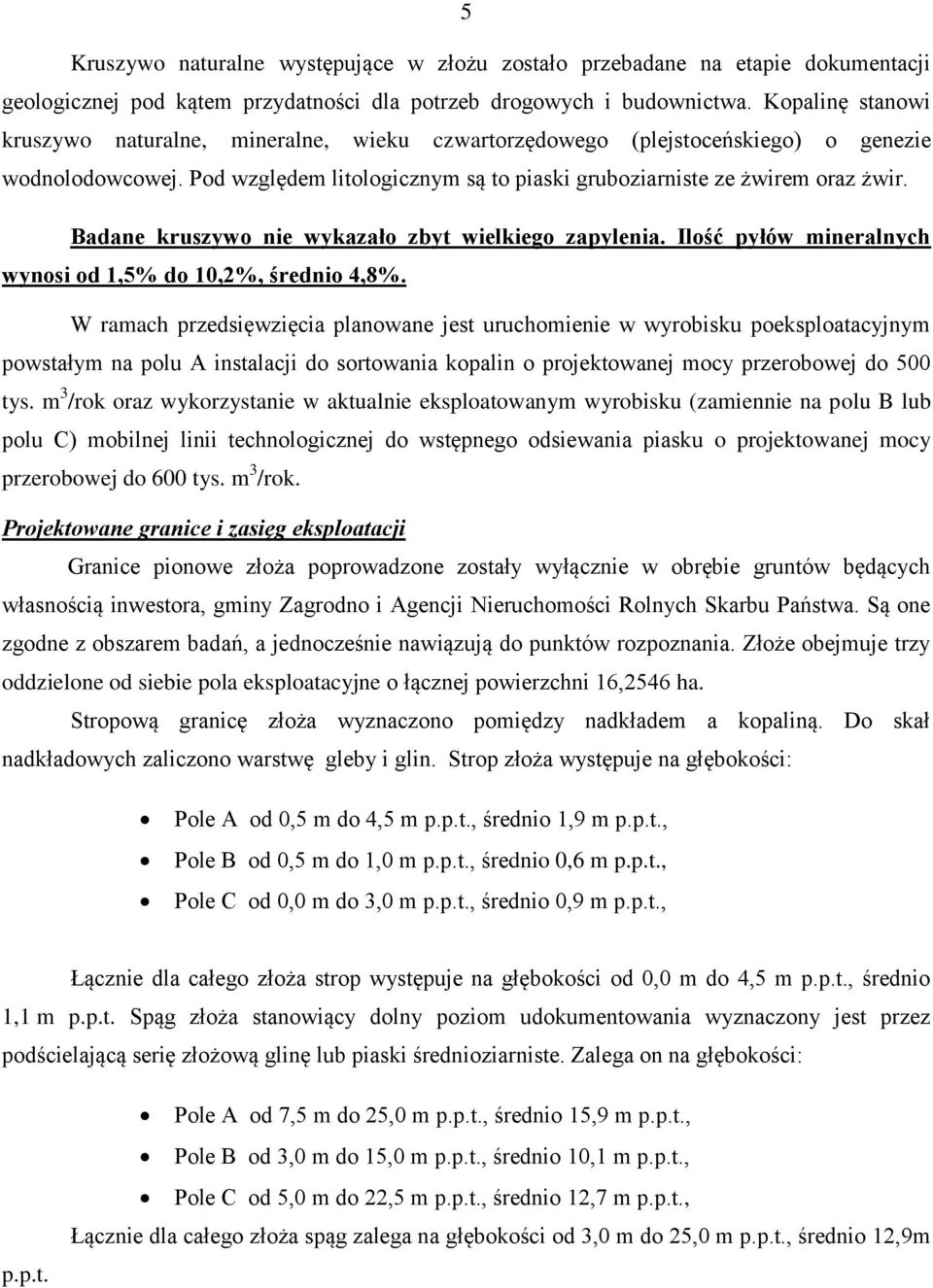 Badane kruszywo nie wykazało zbyt wielkiego zapylenia. Ilość pyłów mineralnych wynosi od 1,5% do 10,2%, średnio 4,8%.