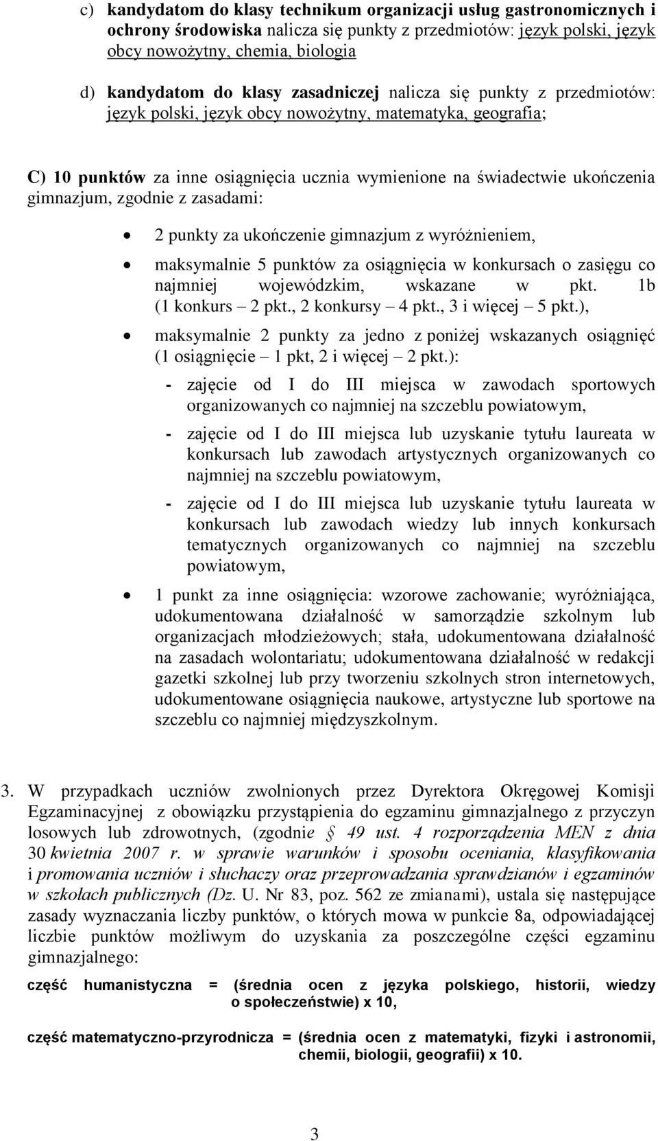 zgodnie z zasadami: 2 punkty za ukończenie gimnazjum z wyróżnieniem, maksymalnie 5 punktów za osiągnięcia w konkursach o zasięgu co najmniej wojewódzkim, wskazane w pkt. 1b (1 konkurs 2 pkt.