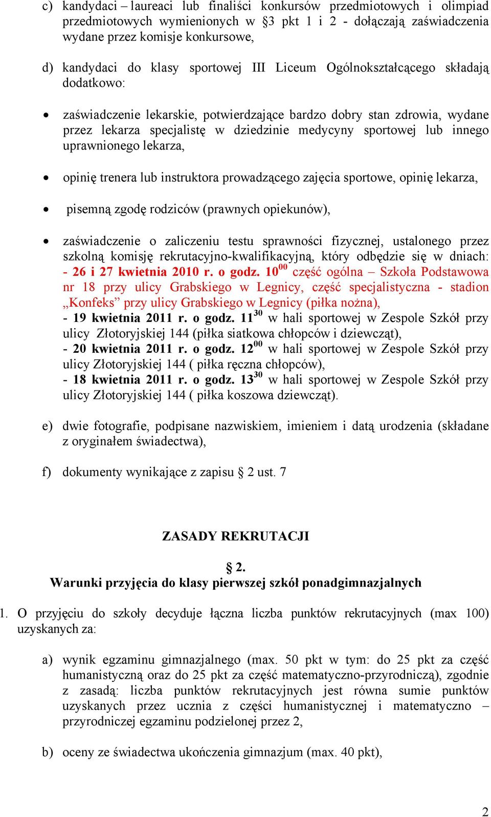 innego uprawnionego lekarza, opinię trenera lub instruktora prowadzącego zajęcia sportowe, opinię lekarza, pisemną zgodę rodziców (prawnych opiekunów), zaświadczenie o zaliczeniu testu sprawności