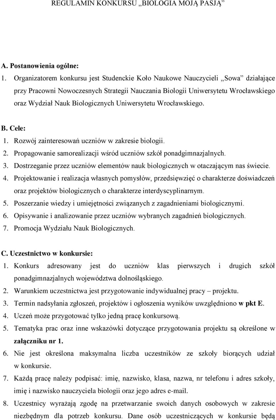 Uniwersytetu Wrocławskiego. B. Cele: 1. Rozwój zainteresowań uczniów w zakresie biologii. 2. Propagowanie samorealizacji wśród uczniów szkół ponadgimnazjalnych. 3.