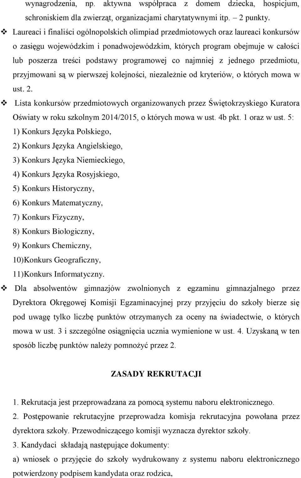 programowej co najmniej z jednego przedmiotu, przyjmowani są w pierwszej kolejności, niezależnie od kryteriów, o których mowa w ust. 2.