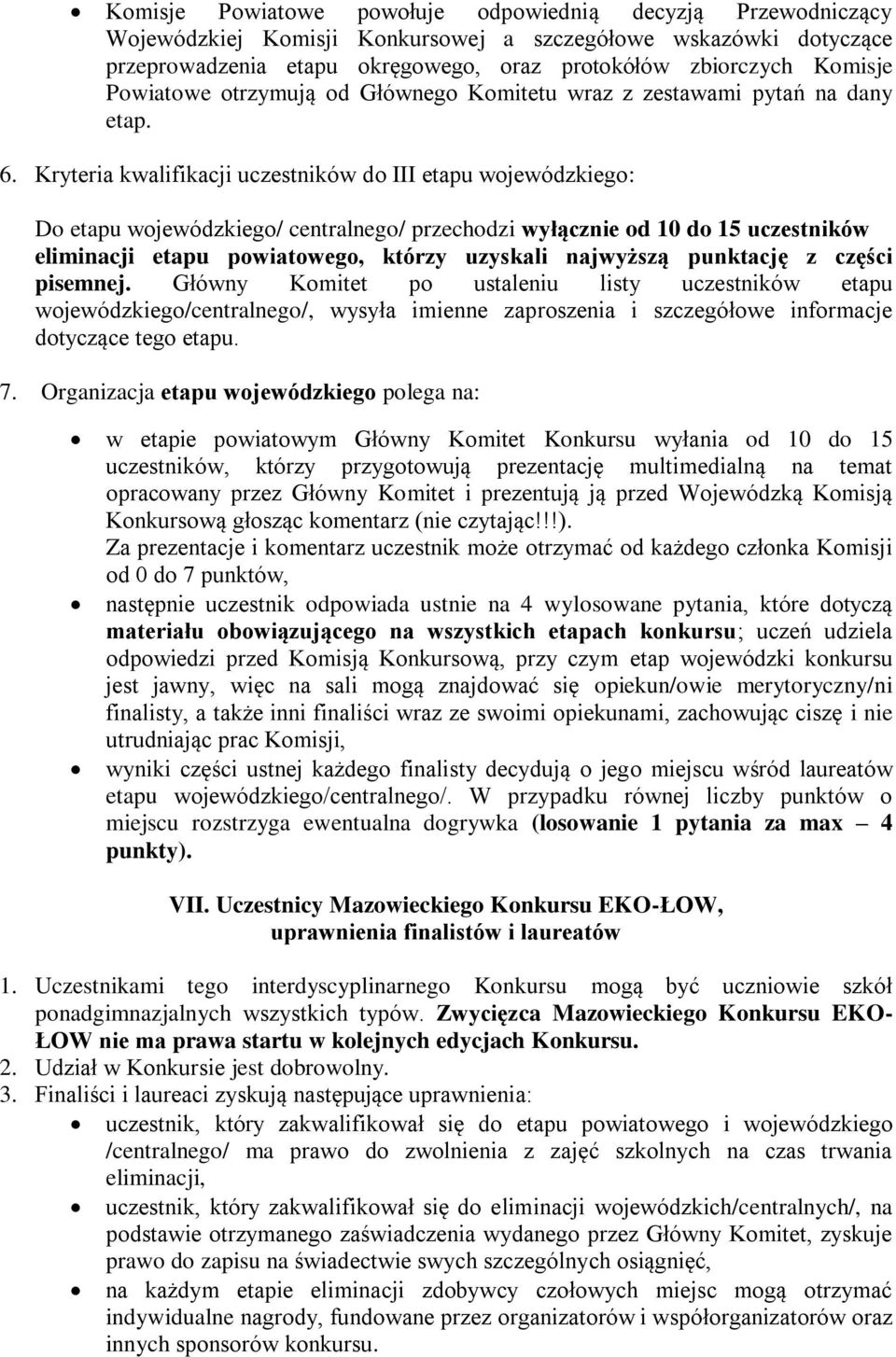 Kryteria kwalifikacji uczestników do III etapu wojewódzkiego: Do etapu wojewódzkiego/ centralnego/ przechodzi wyłącznie od 10 do 15 uczestników eliminacji etapu powiatowego, którzy uzyskali najwyższą