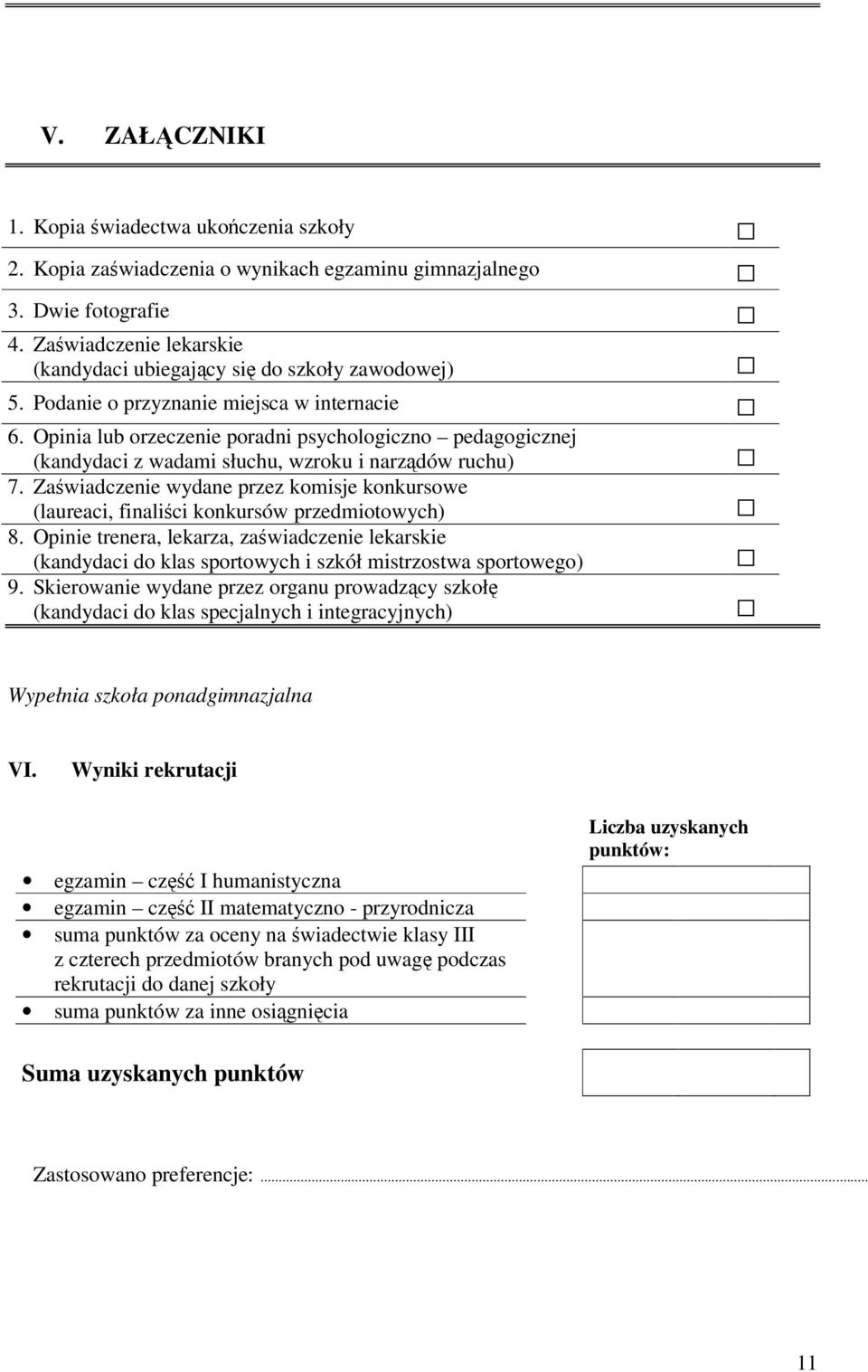 Opinia lub orzeczenie poradni psychologiczno pedagogicznej (kandydaci z wadami słuchu, wzroku i narządów ruchu) 7.