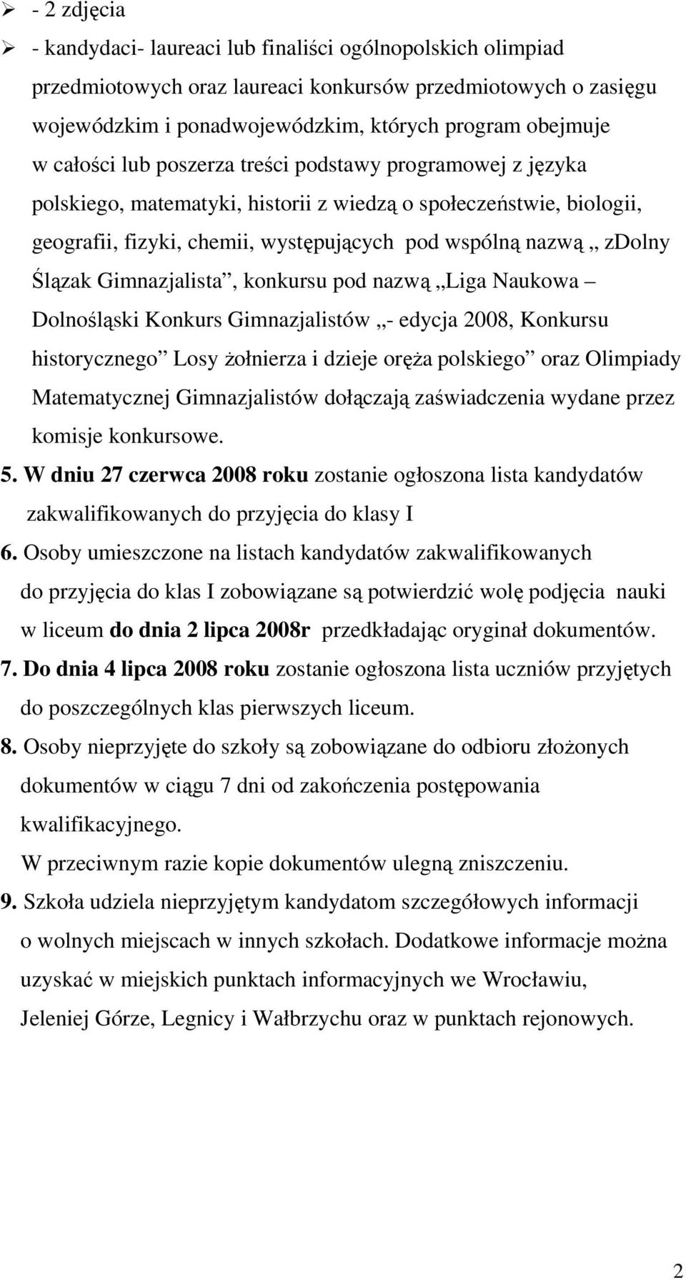 Gimnazjalista, konkursu pod nazwą Liga Naukowa Dolnośląski Konkurs Gimnazjalistów - edycja 2008, Konkursu historycznego Losy żołnierza i dzieje oręża polskiego oraz Olimpiady Matematycznej