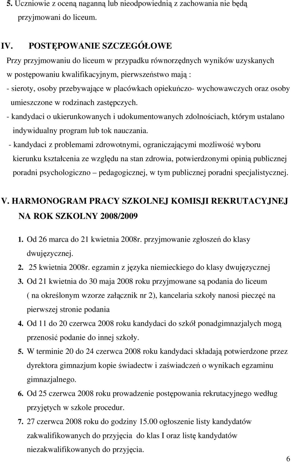 opiekuńczo- wychowawczych oraz osoby umieszczone w rodzinach zastępczych. - kandydaci o ukierunkowanych i udokumentowanych zdolnościach, którym ustalano indywidualny program lub tok nauczania.