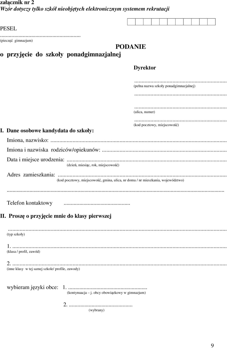 .. Data i miejsce urodzenia:... (dzień, miesiąc, rok, miejscowość) Adres zamieszkania:... (kod pocztowy, miejscowość, gmina, ulica, nr domu / nr mieszkania, województwo)... Telefon kontaktowy... II.