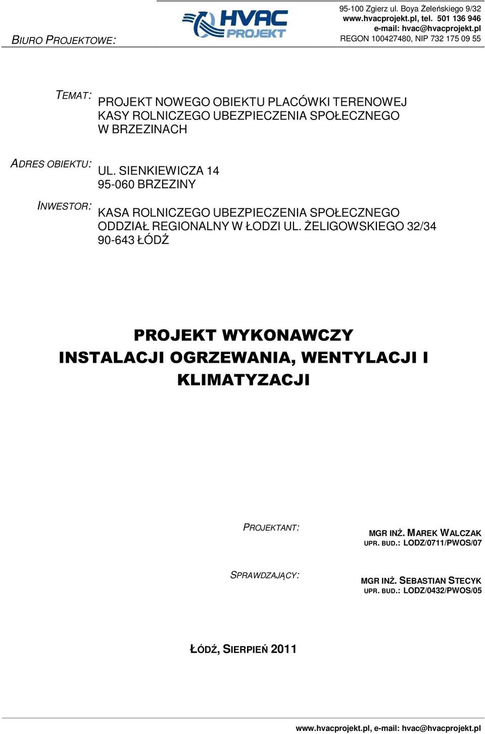 SIENKIEWICZA 14 95-060 BRZEZINY INWESTOR: KASA ROLNICZEGO UBEZPIECZENIA SPOŁECZNEGO ODDZIAŁ REGIONALNY W ŁODZI UL.