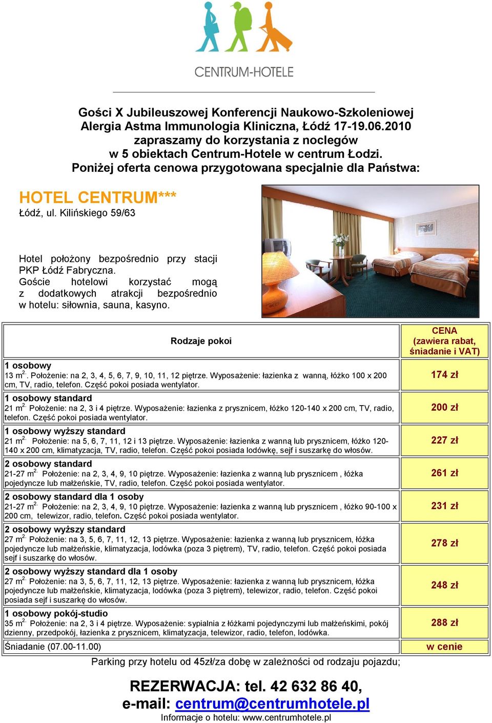 Goście hotelowi korzystać mogą z dodatkowych atrakcji bezpośrednio w hotelu: siłownia, sauna, kasyno. 13 m 2.. Położenie: na 2, 3, 4, 5, 6, 7, 9, 10, 11, 12 piętrze.