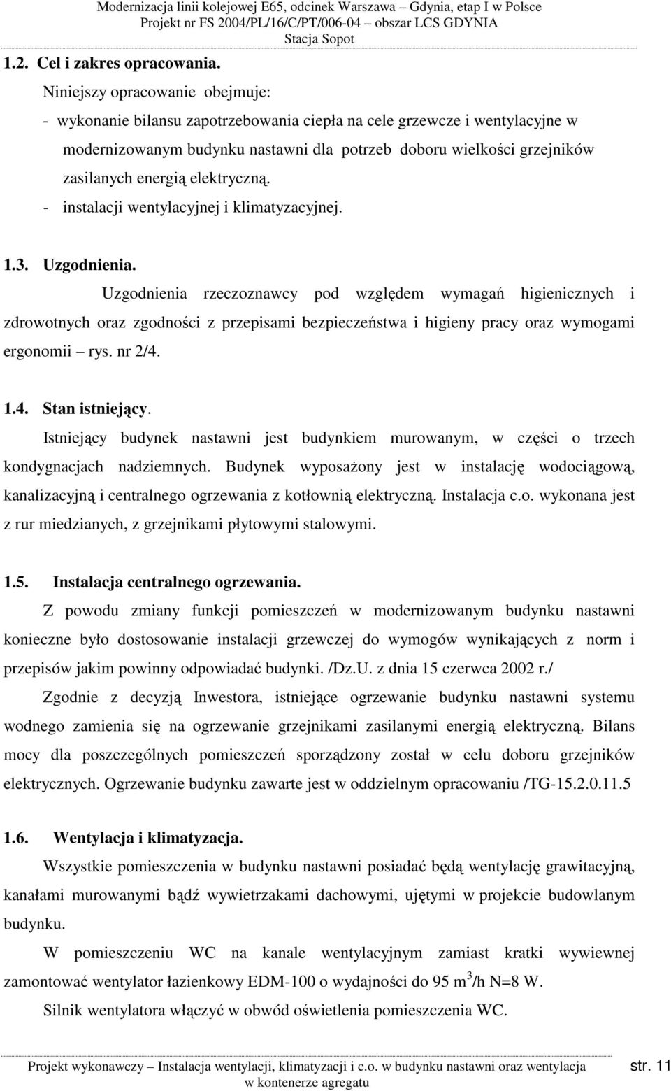 elektryczną. - instalacji wentylacyjnej i klimatyzacyjnej. 1.3. Uzgodnienia.