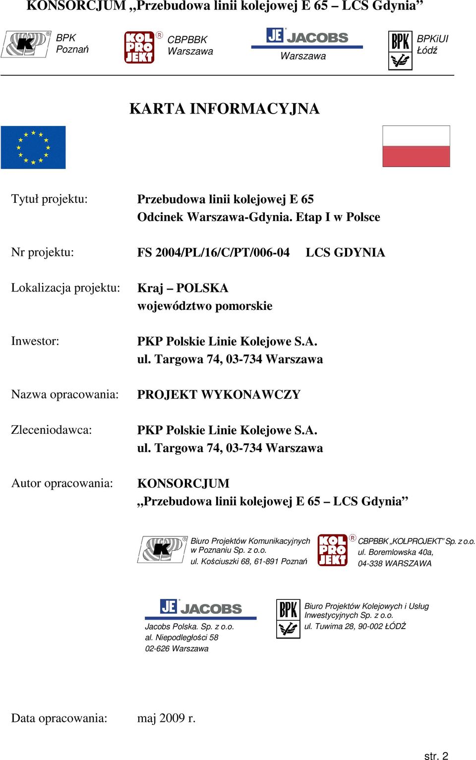 Linie Kolejowe S.A. ul. Targowa 74, 03-734 Warszawa PROJEKT WYKONAWCZY PKP Polskie Linie Kolejowe S.A. ul. Targowa 74, 03-734 Warszawa KONSORCJUM Przebudowa linii kolejowej E 65 LCS Gdynia Biuro Projektów Komunikacyjnych w Poznaniu Sp.