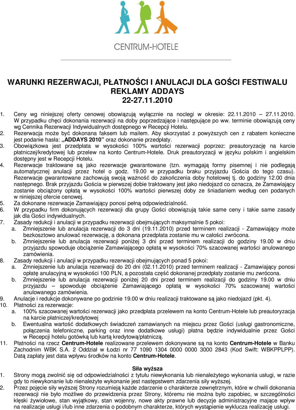 Aby skorzystać z powyŝszych cen z rabatem konieczne jest podanie hasła: ADDAYS 2010 oraz dokonanie przedpłaty. 3.