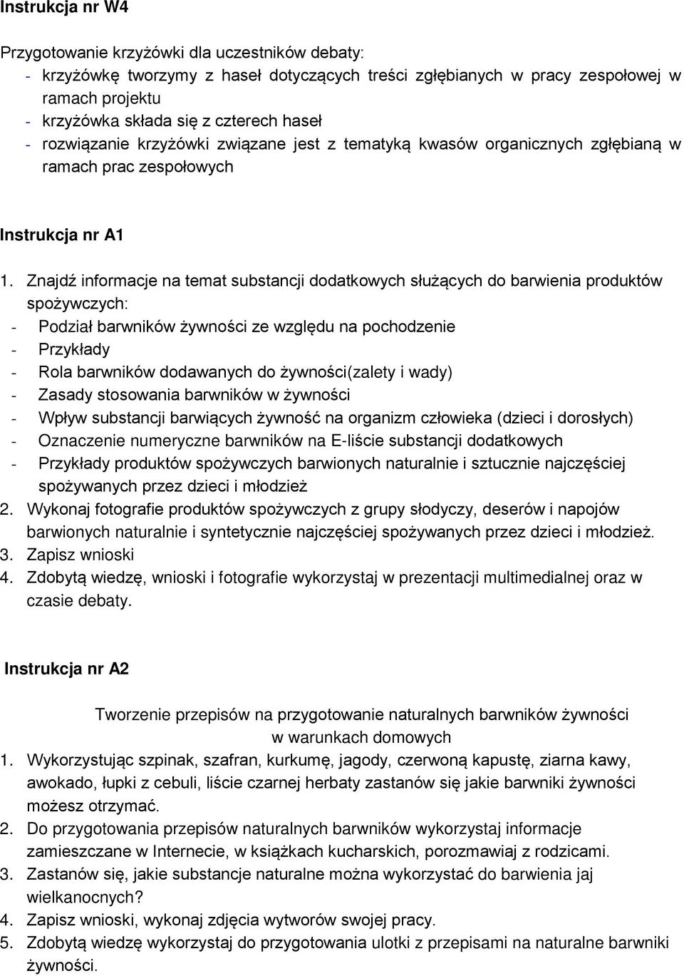 Znajdź informacje na temat substancji dodatkowych służących do barwienia produktów spożywczych: - Podział barwników żywności ze względu na pochodzenie - Przykłady - Rola barwników dodawanych do