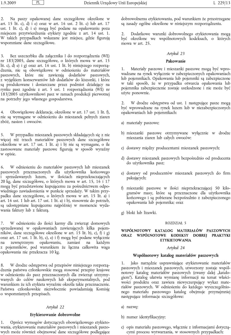 Bez uszczerbku dla załącznika I do rozporządzenia (WE) nr 183/2005, dane szczegółowe, o których mowa w art. 15 lit. c), d) e) i g) oraz art. 16 ust. 1 lit.