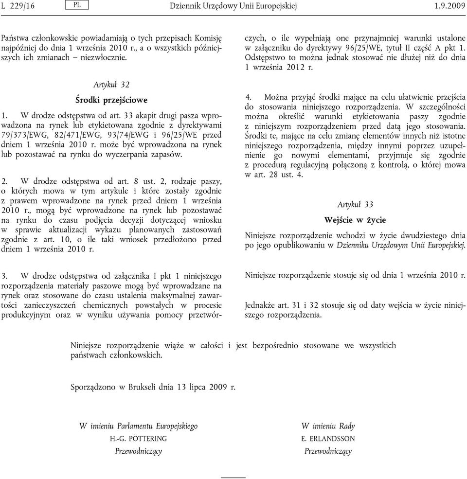 33 akapit drugi pasza wprowadzona na rynek lub etykietowana zgodnie z dyrektywami 79/373/EWG, 82/471/EWG, 93/74/EWG i 96/25/WE przed dniem 1 września 2010 r.