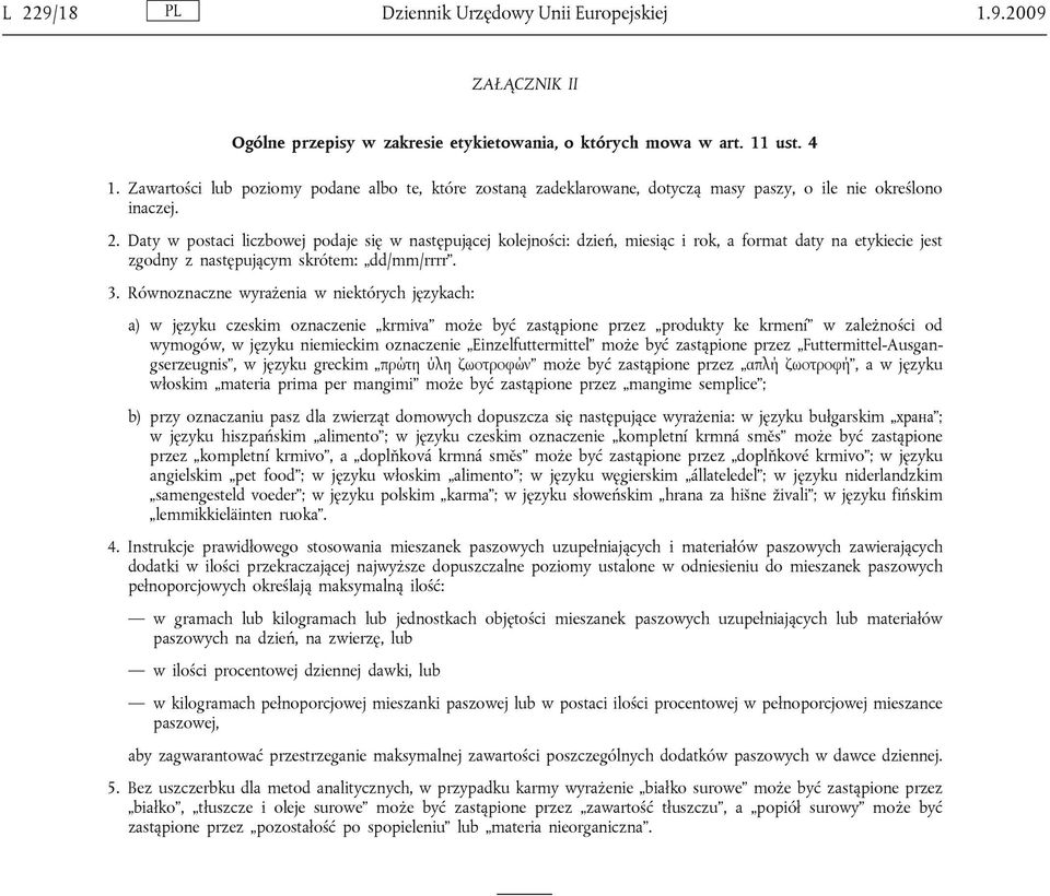 Daty w postaci liczbowej podaje się w następującej kolejności: dzień, miesiąc i rok, a format daty na etykiecie jest zgodny z następującym skrótem: dd/mm/rrrr. 3.