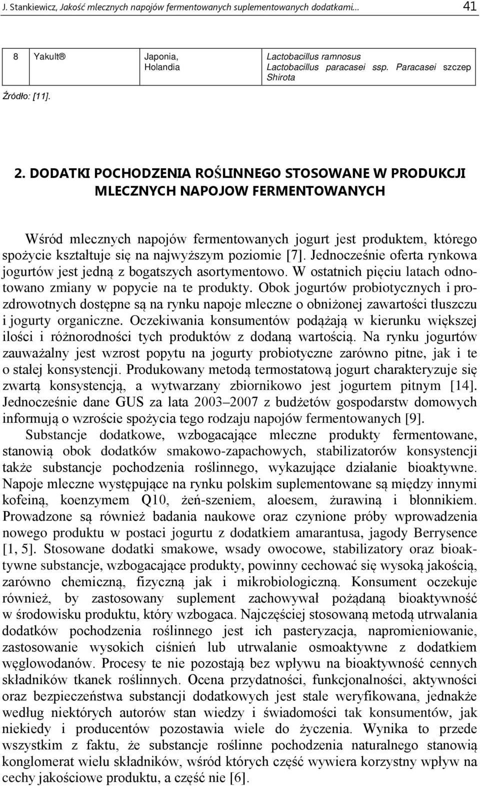 DODATKI POCHODZENIA ROŚLINNEGO STOSOWANE W PRODUKCJI MLECZNYCH NAPOJOW FERMENTOWANYCH Wśród mlecznych napojów fermentowanych jogurt jest produktem, którego spożycie kształtuje się na najwyższym