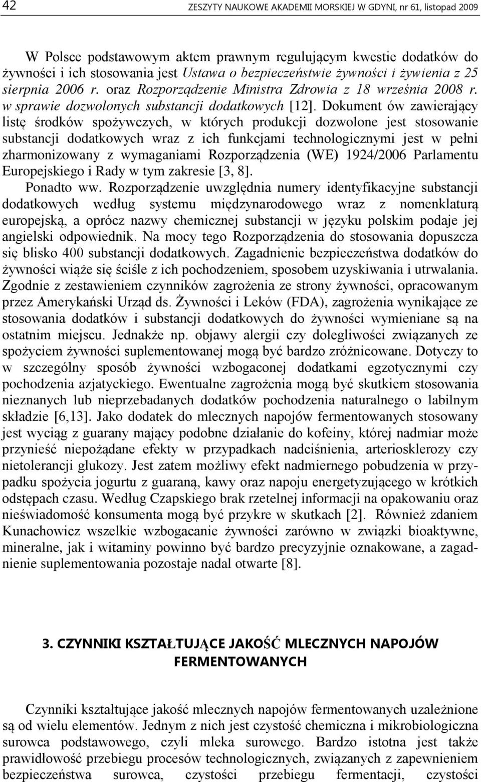 Dokument ów zawierający listę środków spożywczych, w których produkcji dozwolone jest stosowanie substancji dodatkowych wraz z ich funkcjami technologicznymi jest w pełni zharmonizowany z wymaganiami