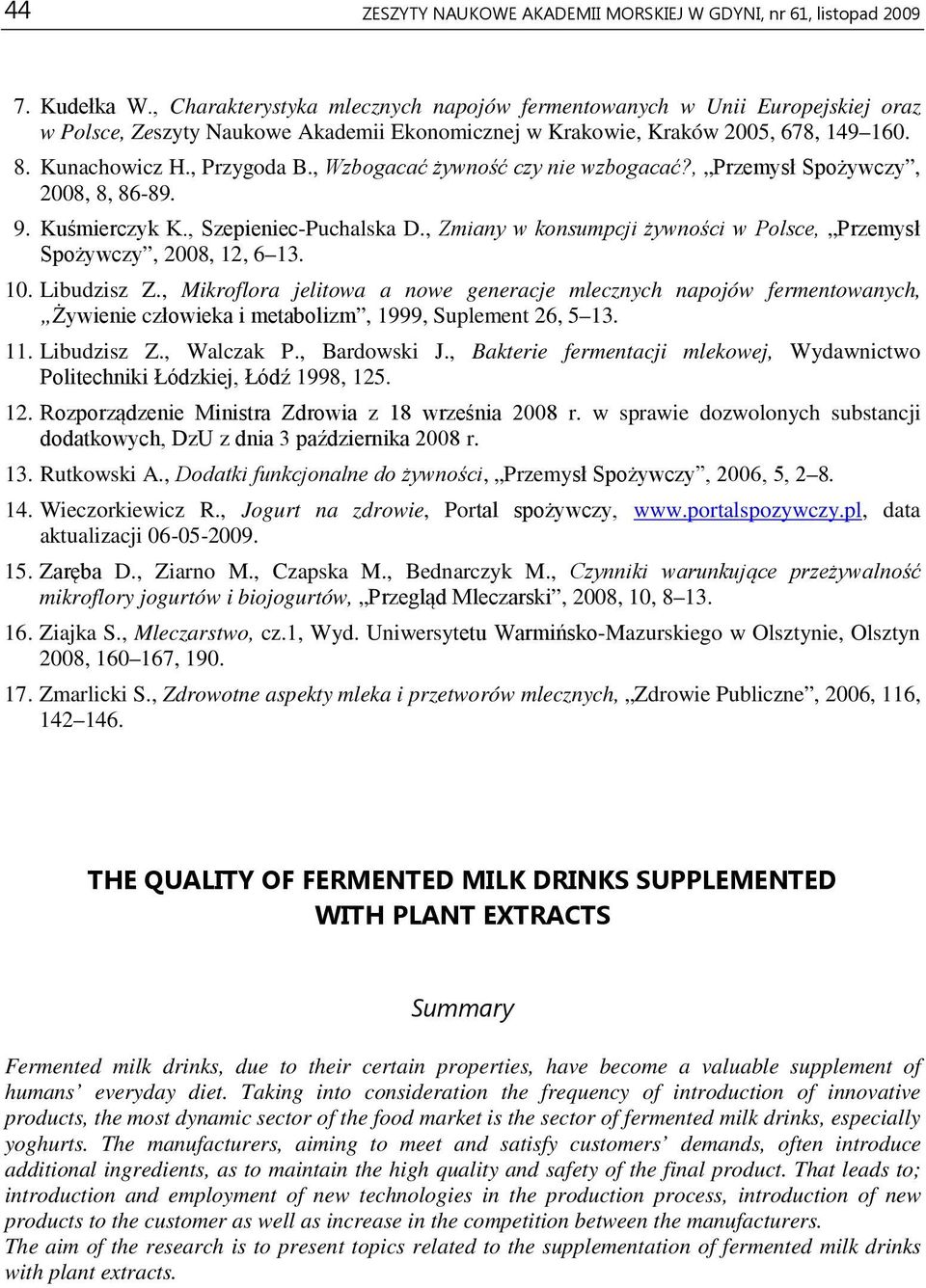 , Wzbogacać żywność czy nie wzbogacać?, Przemysł Spożywczy, 2008, 8, 86-89. 9. Kuśmierczyk K., Szepieniec-Puchalska D., Zmiany w konsumpcji żywności w Polsce, Przemysł Spożywczy, 2008, 12, 6 13. 10.