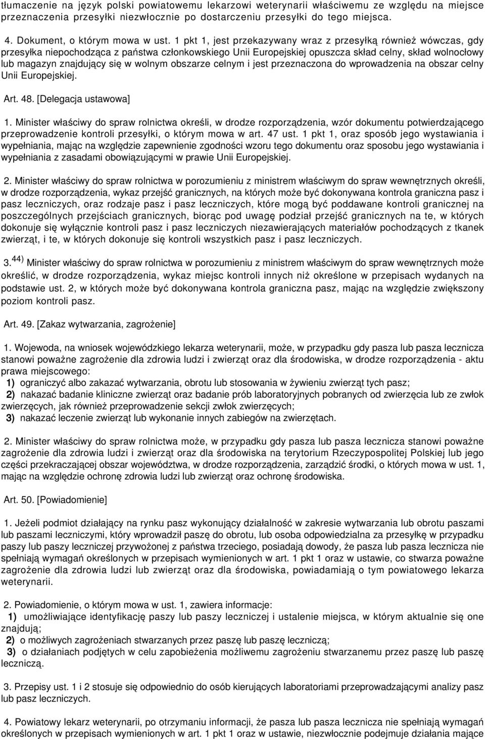 1 pkt 1, jest przekazywany wraz z przesyłką również wówczas, gdy przesyłka niepochodząca z państwa członkowskiego Unii Europejskiej opuszcza skład celny, skład wolnocłowy lub magazyn znajdujący się w