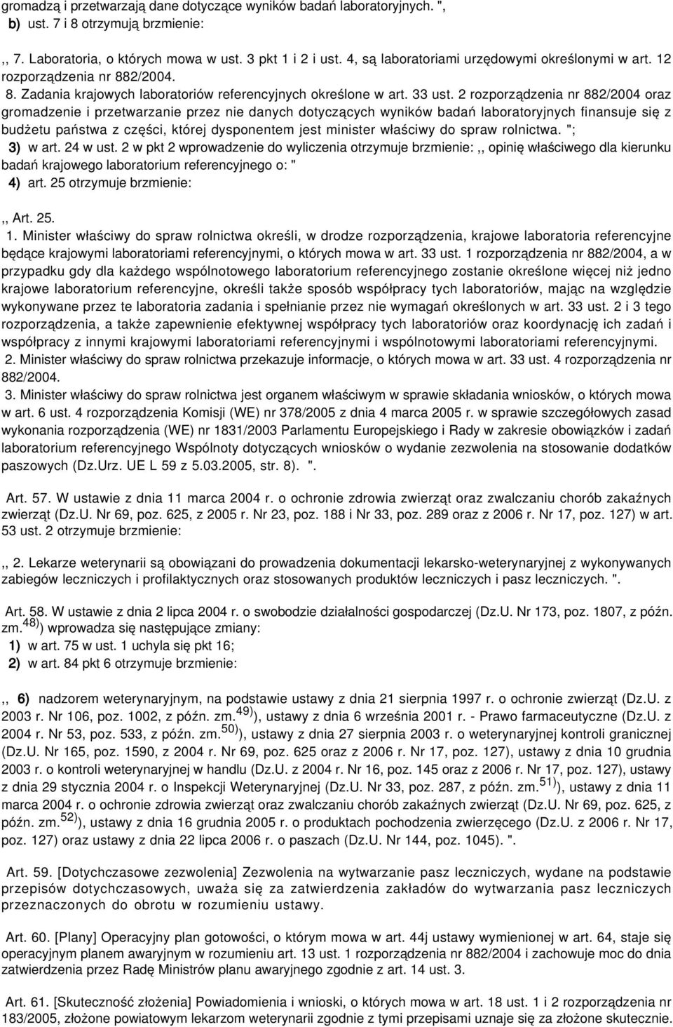 2 rozporządzenia nr 882/2004 oraz gromadzenie i przetwarzanie przez nie danych dotyczących wyników badań laboratoryjnych finansuje się z budżetu państwa z części, której dysponentem jest minister