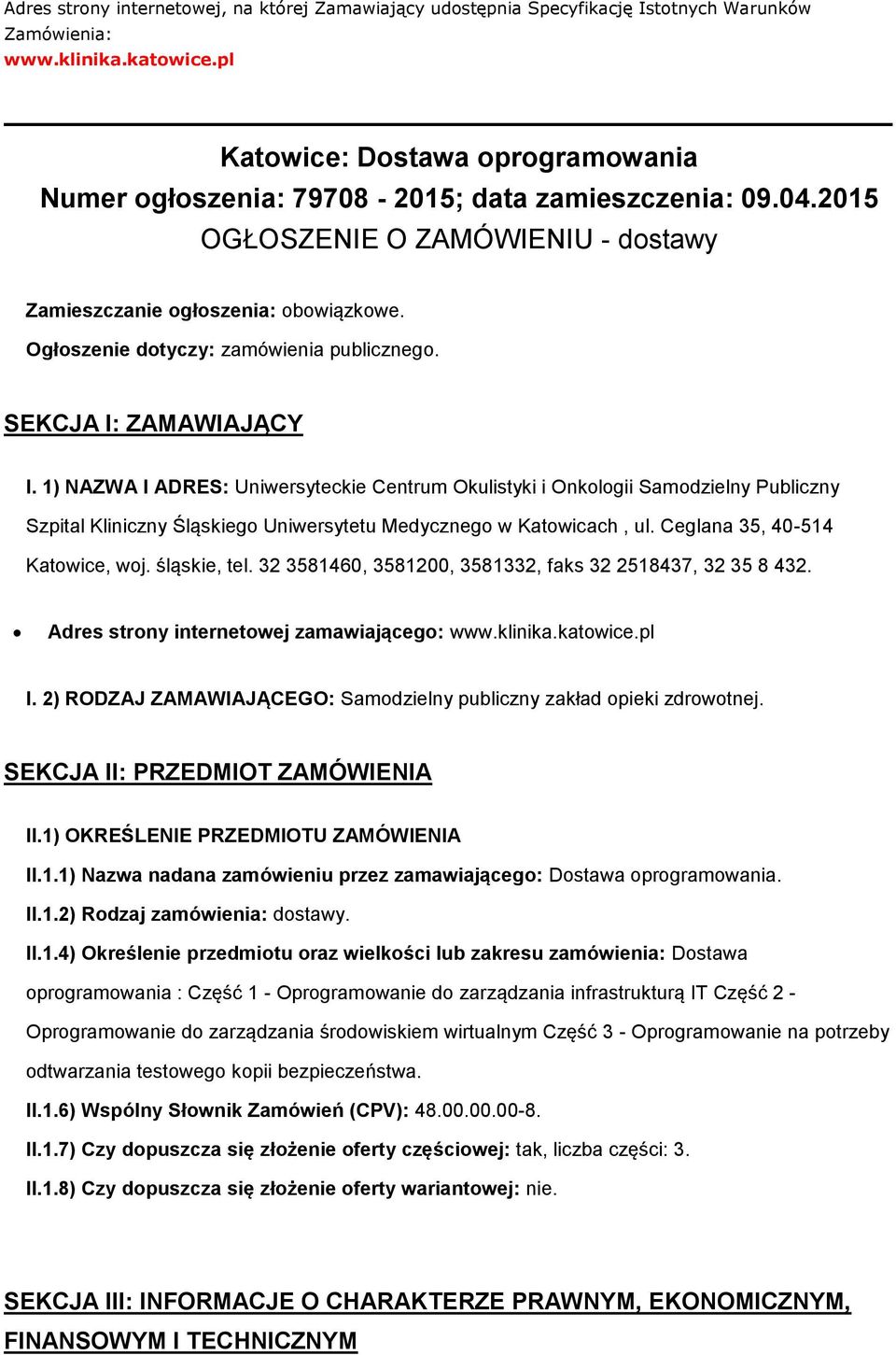 SEKCJA I: ZAMAWIAJĄCY I. 1) NAZWA I ADRES: Uniwersyteckie Centrum Okulistyki i Onklgii Samdzielny Publiczny Szpital Kliniczny Śląskieg Uniwersytetu Medyczneg w Katwicach, ul.