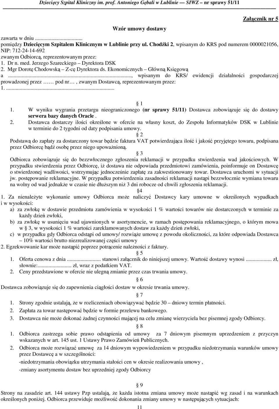 Ekonomicznych Główną Księgową a..., wpisanym do KRS/ ewidencji działalności gospodarczej prowadzonej przez pod nr, zwanym Dostawcą, reprezentowanym przez: 1.... 1 1.