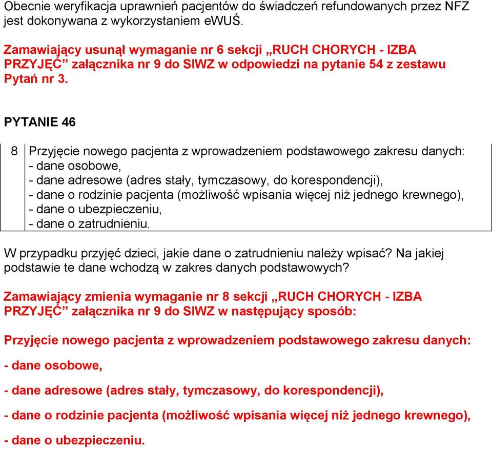 PYTANIE 46 8 Przyjęcie nowego pacjenta z wprowadzeniem podstawowego zakresu danych: - dane osobowe, - dane adresowe (adres stały, tymczasowy, do korespondencji), - dane o rodzinie pacjenta (możliwość