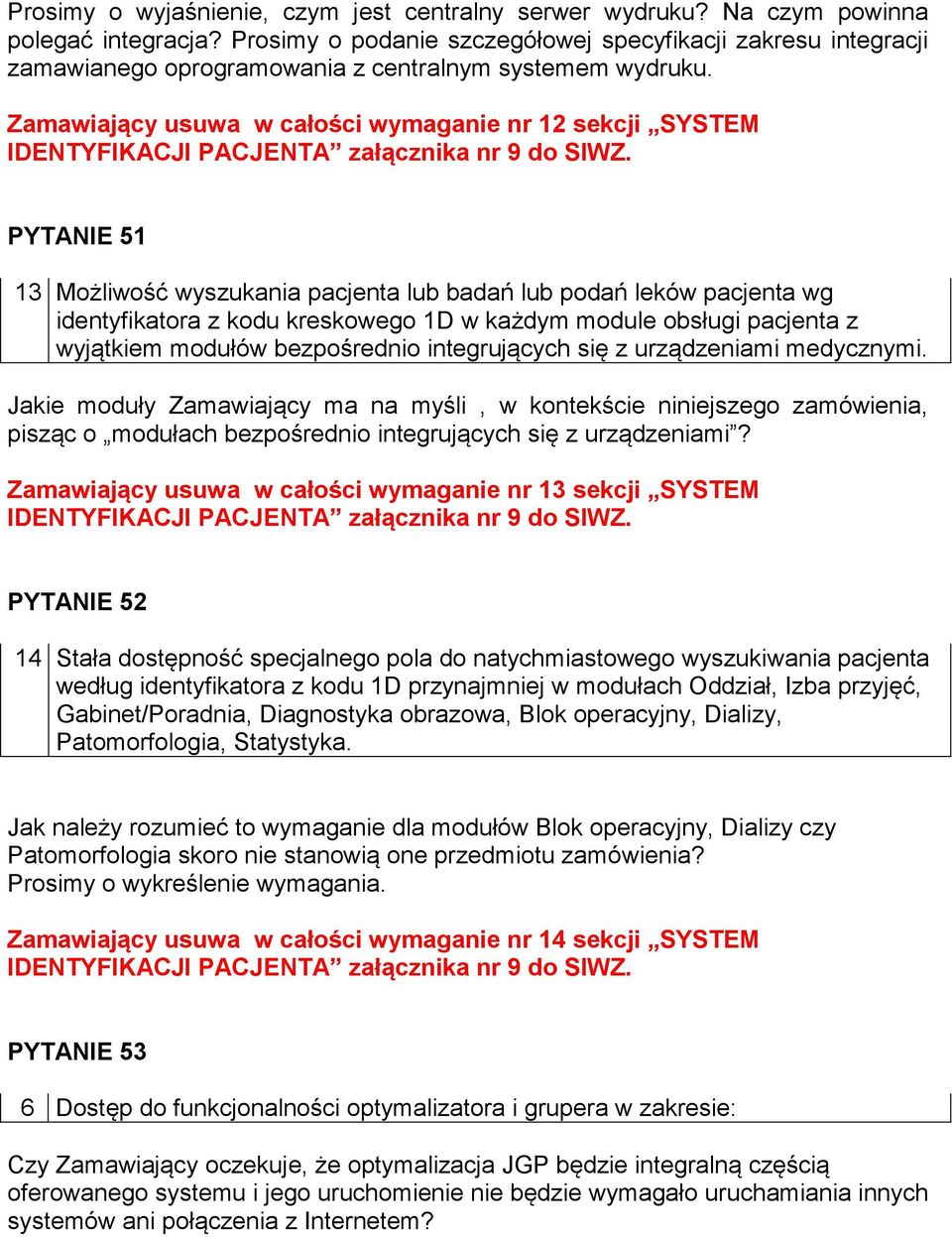 Zamawiający usuwa w całości wymaganie nr 12 sekcji SYSTEM IDENTYFIKACJI PACJENTA załącznika nr 9 do SIWZ.