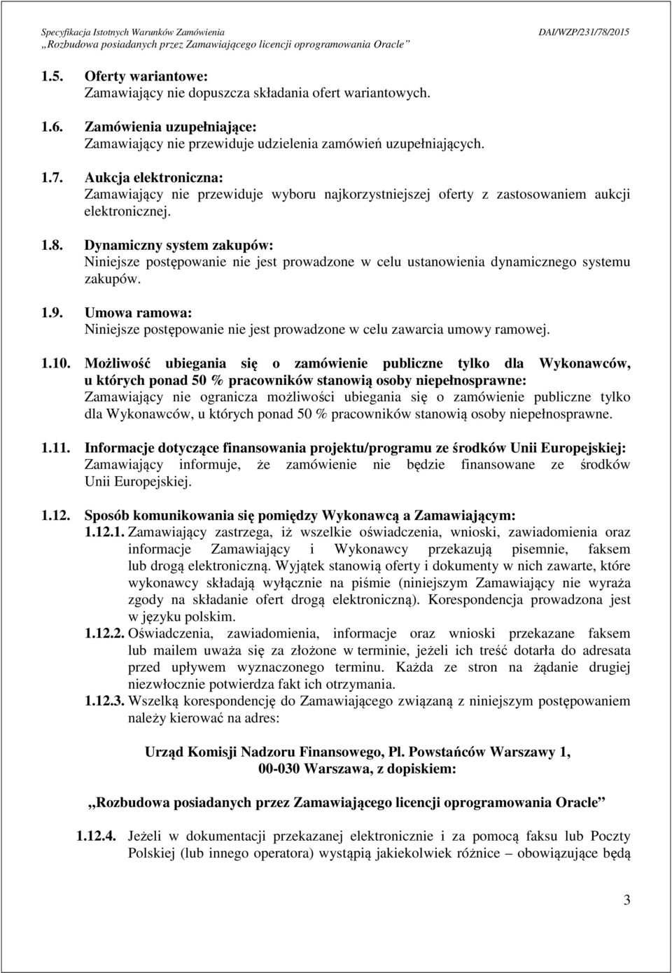 Dynamiczny system zakupów: Niniejsze postępowanie nie jest prowadzone w celu ustanowienia dynamicznego systemu zakupów. 1.9.