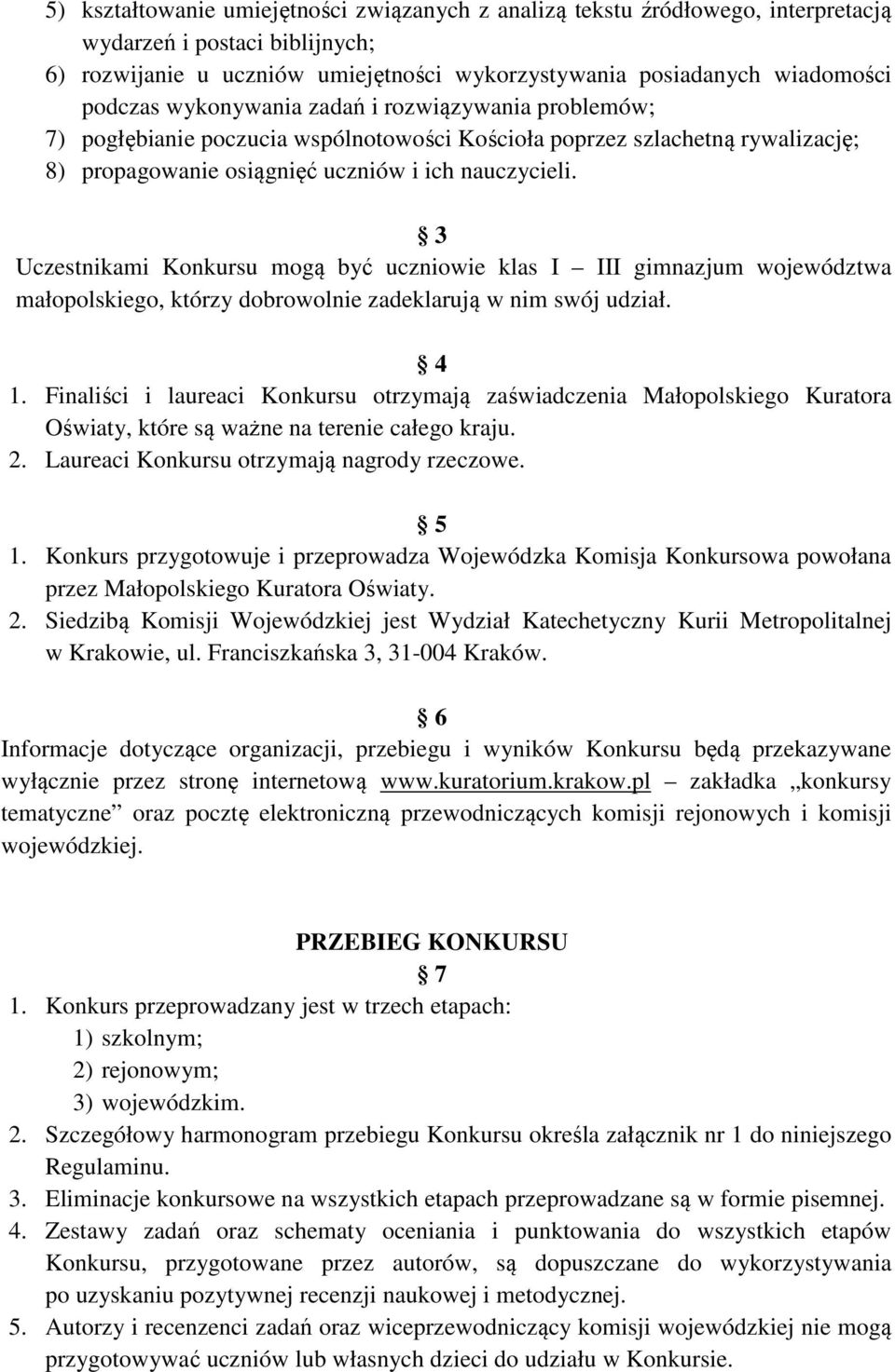 3 Uczestnikami Konkursu mogą być uczniowie klas I III gimnazjum województwa małopolskiego, którzy dobrowolnie zadeklarują w nim swój udział. 4 1.