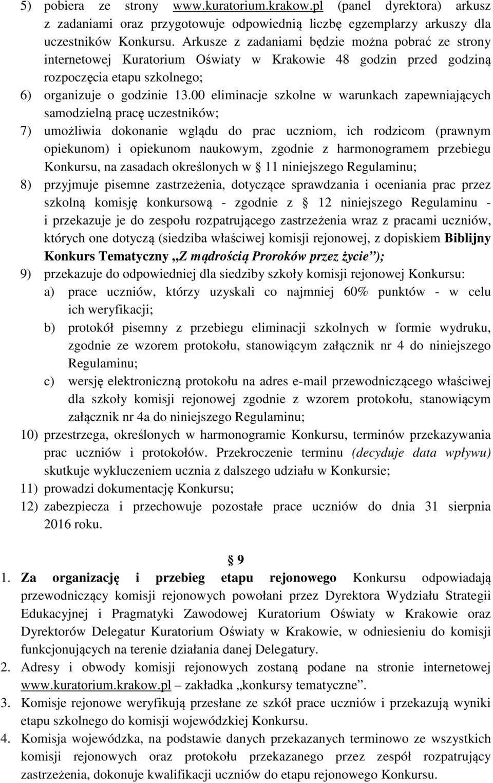 00 eliminacje szkolne w warunkach zapewniających samodzielną pracę uczestników; 7) umożliwia dokonanie wglądu do prac uczniom, ich rodzicom (prawnym opiekunom) i opiekunom naukowym, zgodnie z