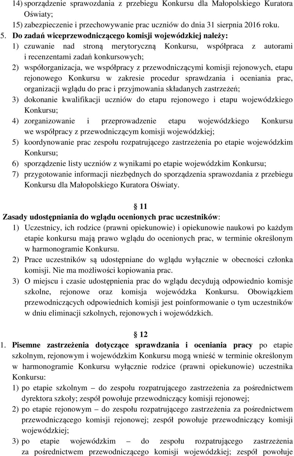 przewodniczącymi komisji rejonowych, etapu rejonowego Konkursu w zakresie procedur sprawdzania i oceniania prac, organizacji wglądu do prac i przyjmowania składanych zastrzeżeń; 3) dokonanie