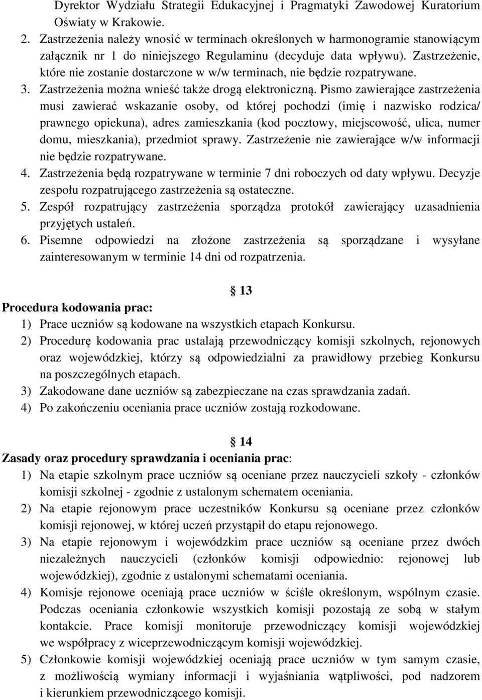 Zastrzeżenie, które nie zostanie dostarczone w w/w terminach, nie będzie rozpatrywane. 3. Zastrzeżenia można wnieść także drogą elektroniczną.