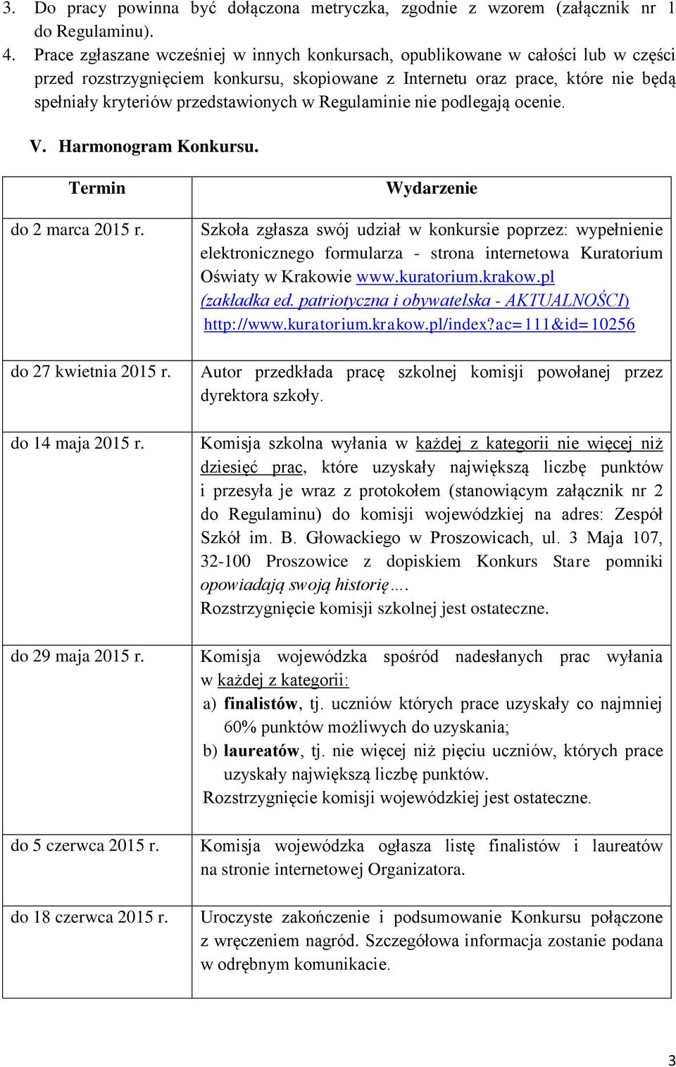 przedstawionych w Regulaminie nie podlegają ocenie. V. Harmonogram Konkursu. Termin do 2 marca 2015 r. do 27 kwietnia 2015 r. do 14 maja 2015 r. do 29 maja 2015 r. do 5 czerwca 2015 r.