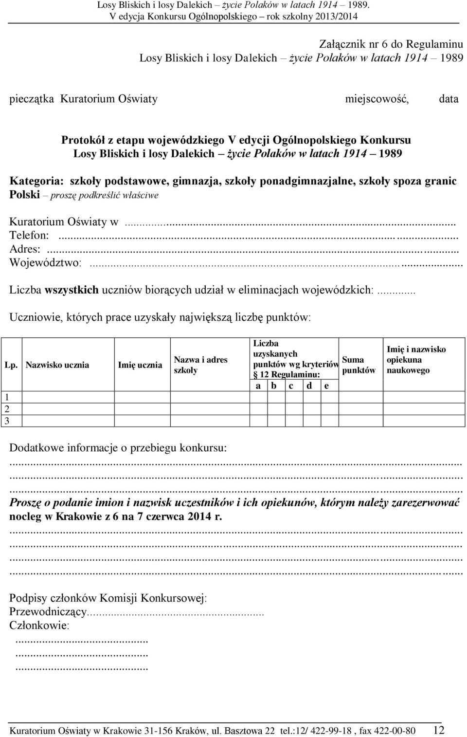 .. Liczba wszystkich uczniów biorących udział w eliminacjach wojewódzkich:... Uczniowie, których prace uzyskały największą liczbę punktów: Lp.