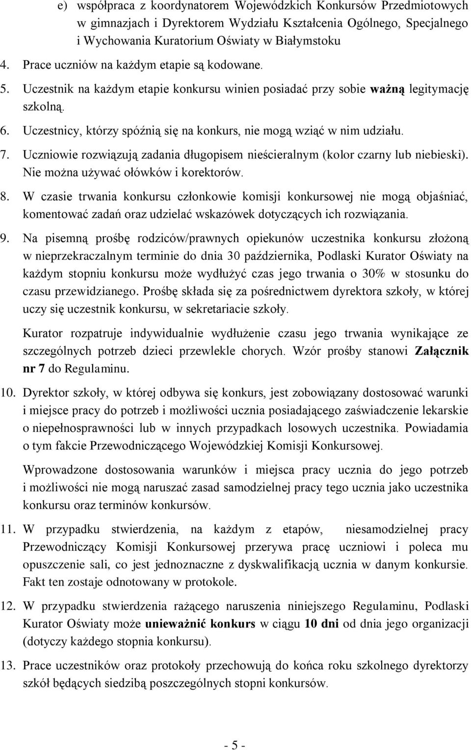 Uczestnicy, którzy spóźnią się na konkurs, nie mogą wziąć w nim udziału. 7. Uczniowie rozwiązują zadania długopisem nieścieralnym (kolor czarny lub niebieski). Nie można używać ołówków i korektorów.