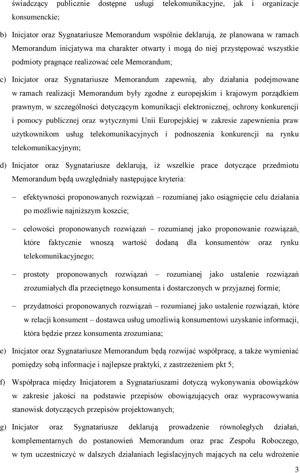 realizacji Memorandum były zgodne z europejskim i krajowym porządkiem prawnym, w szczególności dotyczącym komunikacji elektronicznej, ochrony konkurencji i pomocy publicznej oraz wytycznymi Unii