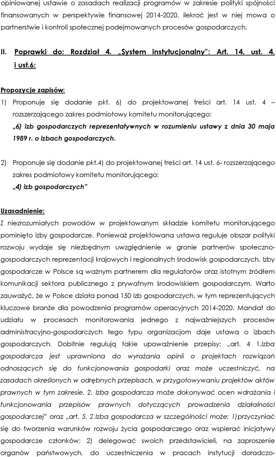 14 ust. 4 rozszerzającego zakres podmiotowy komitetu monitorującego: 6) izb gospodarczych reprezentatywnych w rozumieniu ustawy z dnia 30 maja 1989 r. o izbach gospodarczych.