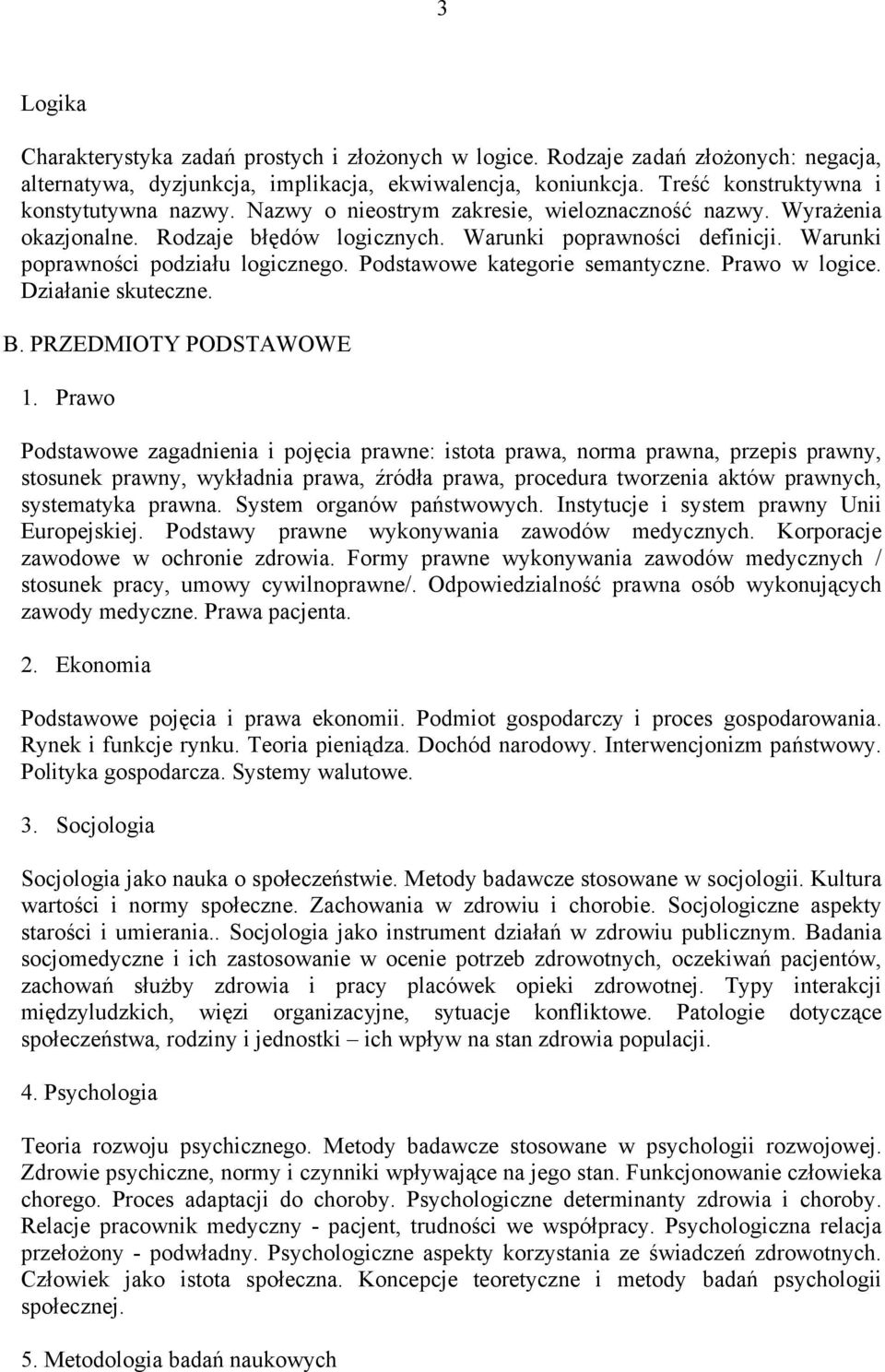 Warunki poprawności podziału logicznego. Podstawowe kategorie semantyczne. Prawo w logice. Działanie skuteczne. B. PRZEDMIOTY PODSTAWOWE 1.