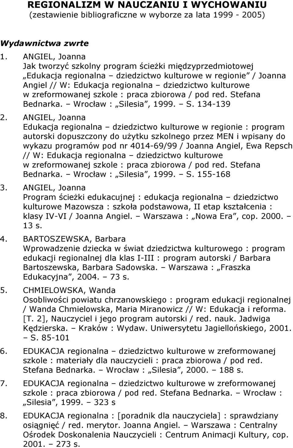 zreformowanej szkole : praca zbiorowa / pod red. Stefana Bednarka. Wrocław : Silesia, 1999. S. 134-139 2.