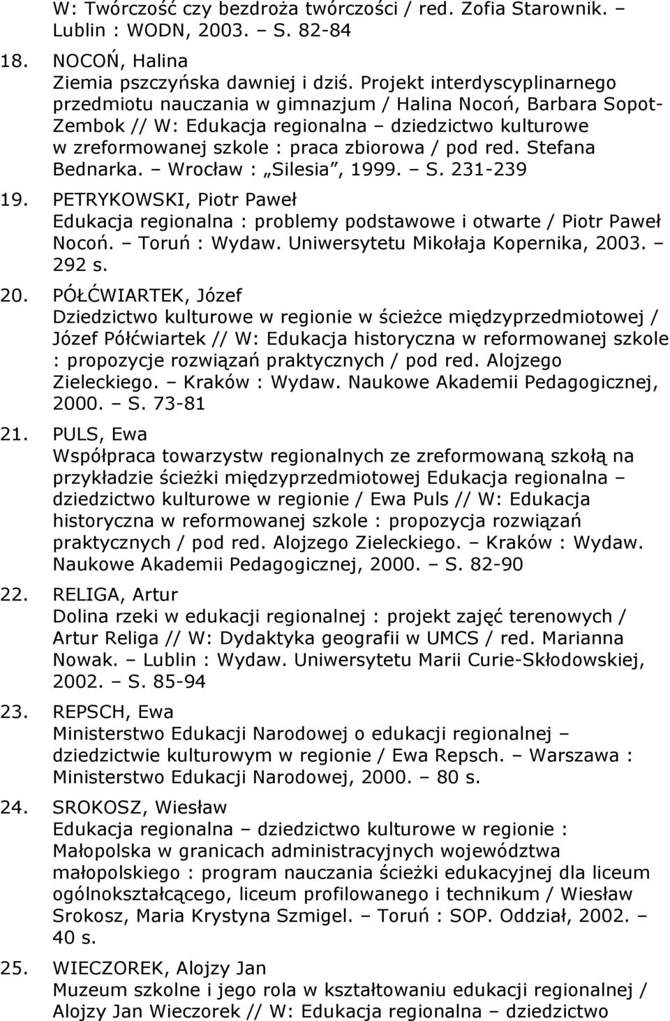 Stefana Bednarka. Wrocław : Silesia, 1999. S. 231-239 19. PETRYKOWSKI, Piotr Paweł Edukacja regionalna : problemy podstawowe i otwarte / Piotr Paweł Nocoń. Toruń : Wydaw.