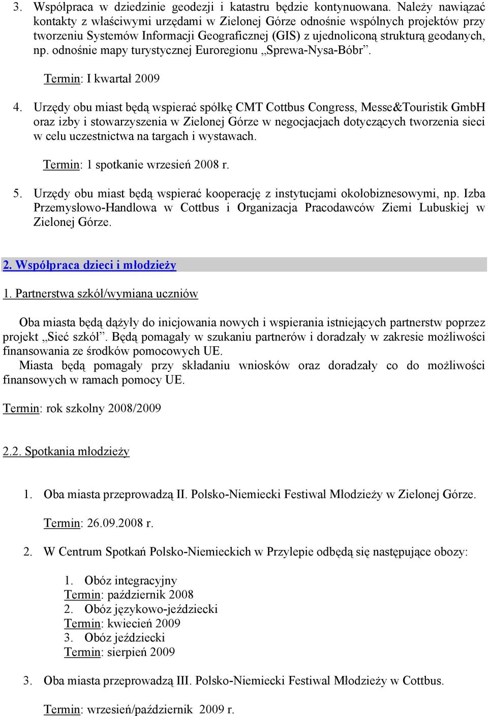 odnośnie mapy turystycznej Euroregionu Sprewa-Nysa-Bóbr. Termin: I kwartał 2009 4.