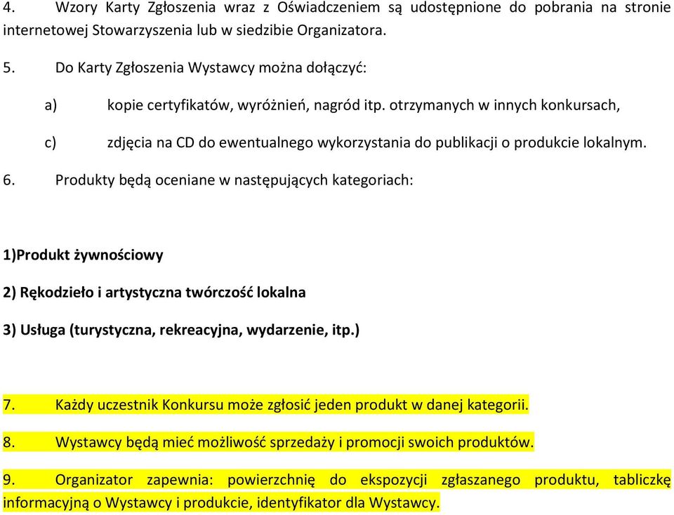 otrzymanych w innych konkursach, c) zdjęcia na CD do ewentualnego wykorzystania do publikacji o produkcie lokalnym. 6.