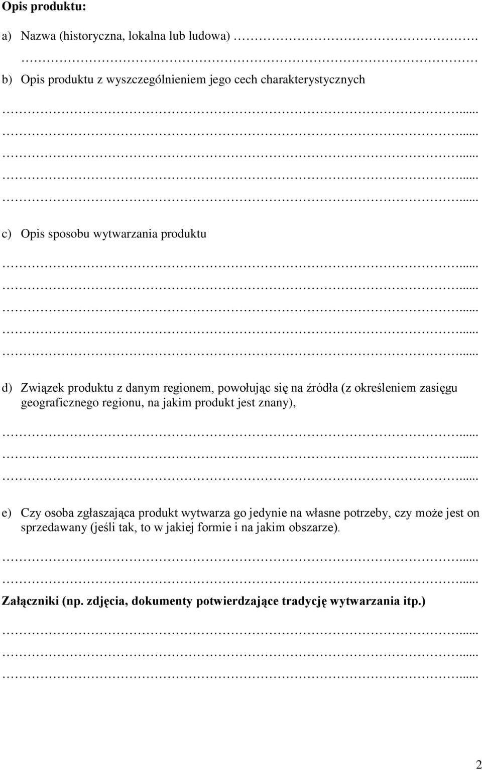 regionem, powołując się na źródła (z określeniem zasięgu geograficznego regionu, na jakim produkt jest znany), e) Czy osoba