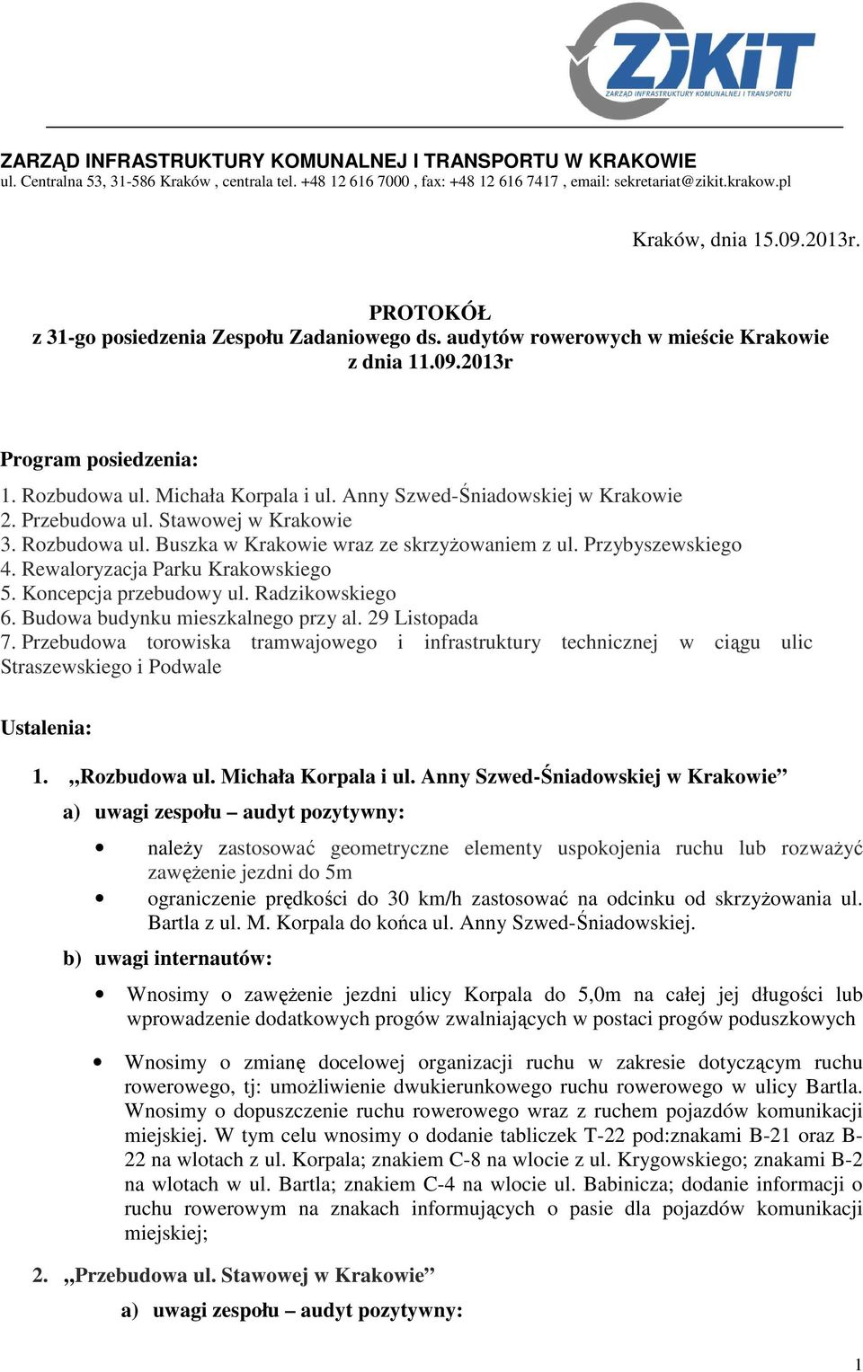 Anny Szwed-Śniadowskiej w Krakowie 2. Przebudowa ul. Stawowej w Krakowie 3. Rozbudowa ul. Buszka w Krakowie wraz ze skrzyżowaniem z ul. Przybyszewskiego 4. Rewaloryzacja Parku Krakowskiego 5.