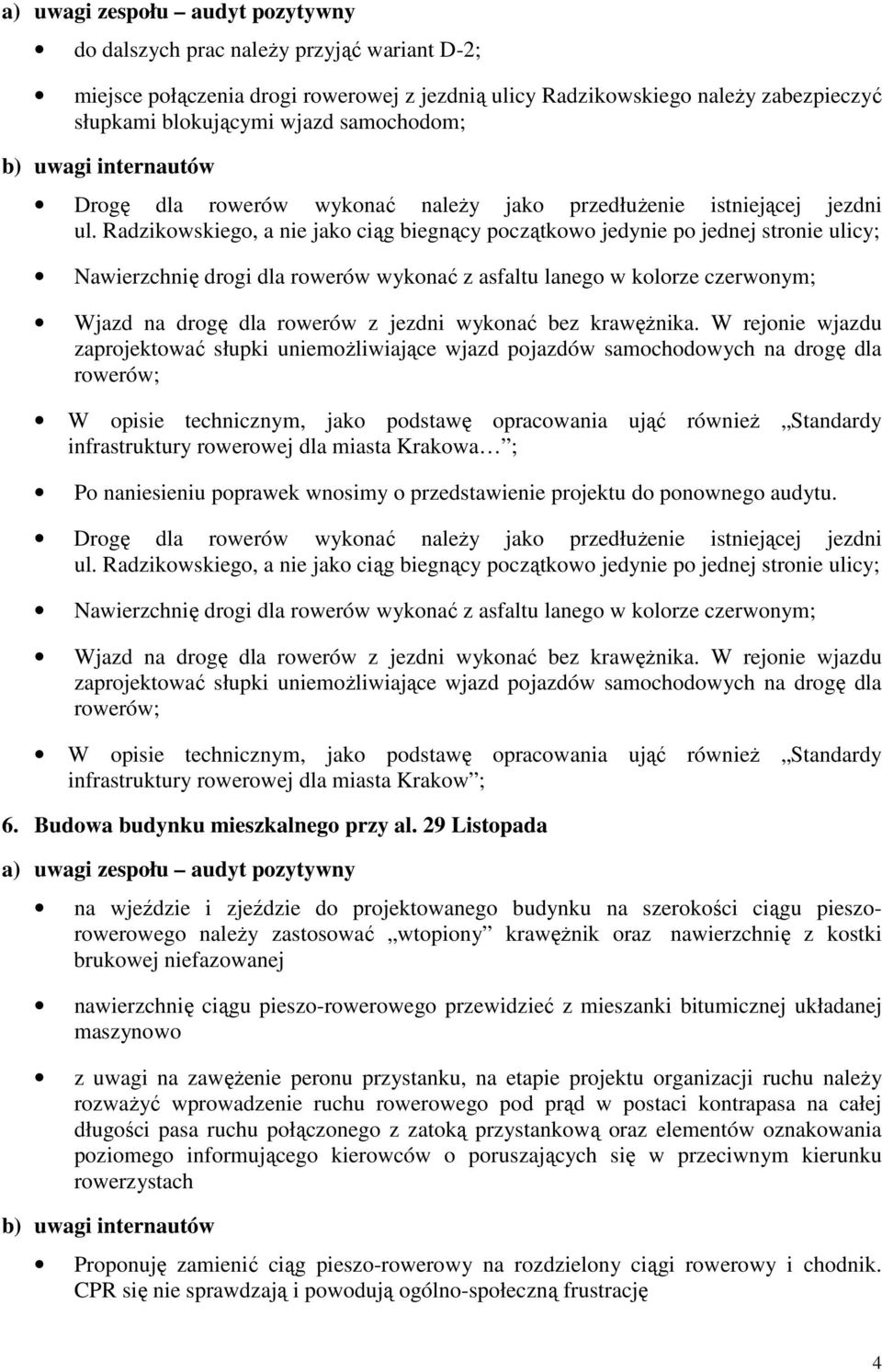 Radzikowskiego, a nie jako ciąg biegnący początkowo jedynie po jednej stronie ulicy; Nawierzchnię drogi dla rowerów wykonać z asfaltu lanego w kolorze czerwonym; Wjazd na drogę dla rowerów z jezdni