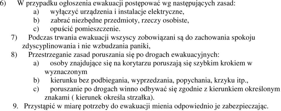 7) Podczas trwania ewakuacji wszyscy zobowiązani są do zachowania spokoju zdyscyplinowania i nie wzbudzania paniki, 8) Przestrzeganie zasad poruszania się po drogach