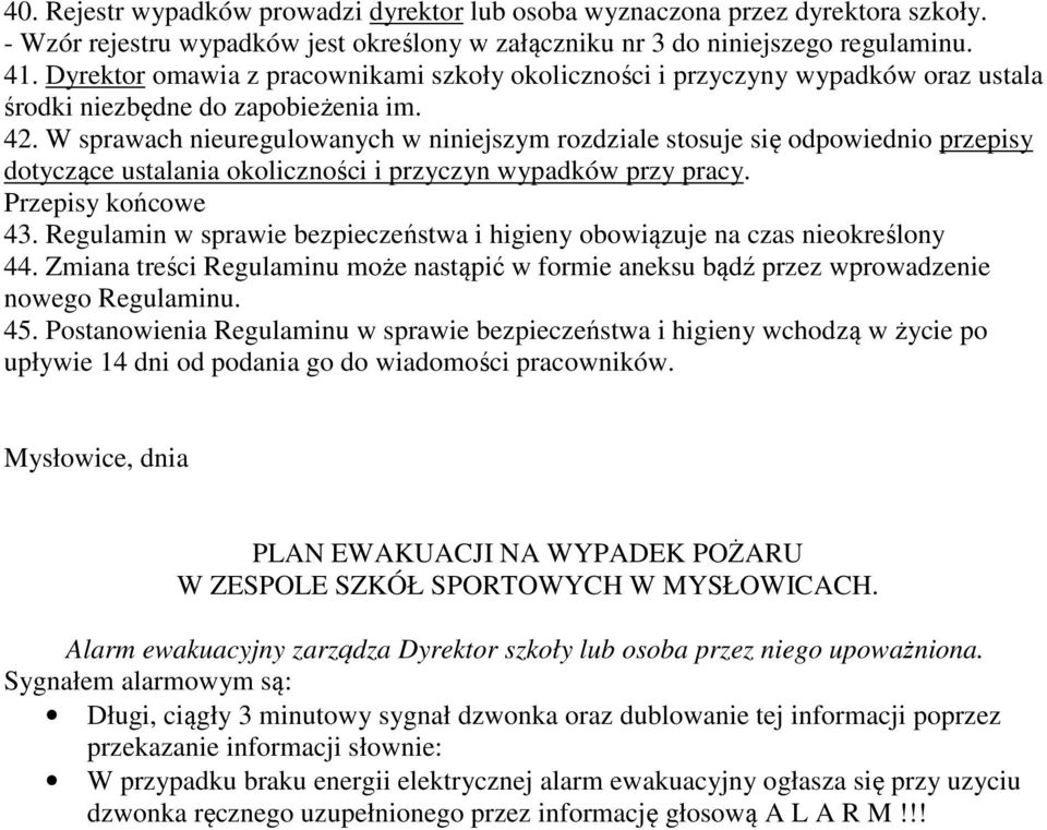 W sprawach nieuregulowanych w niniejszym rozdziale stosuje się odpowiednio przepisy dotyczące ustalania okoliczności i przyczyn wypadków przy pracy. Przepisy końcowe 43.